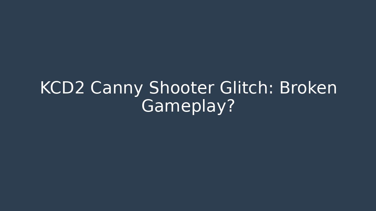KCD2 Canny Shooter Glitch: Broken Gameplay?