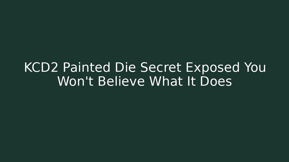 KCD2 Painted Die Secret Exposed You Won't Believe What It Does
