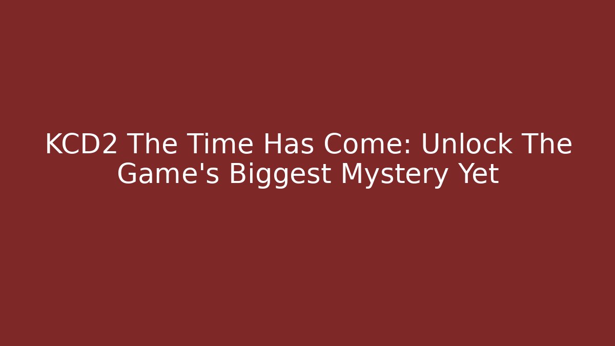 KCD2 The Time Has Come: Unlock The Game's Biggest Mystery Yet - Andrea Zevedo