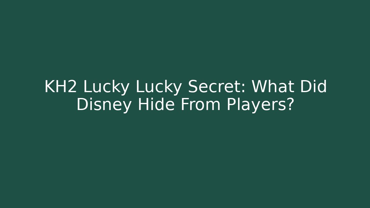 KH2 Lucky Lucky Secret: What Did Disney Hide From Players?