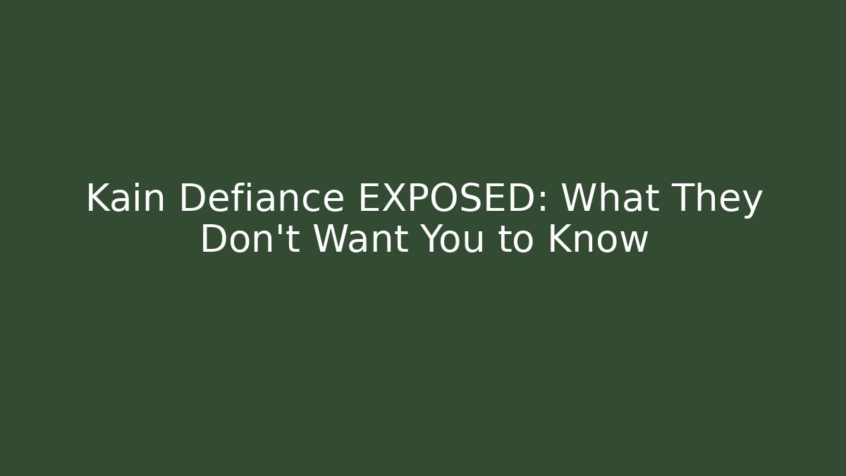 Kain Defiance EXPOSED: What They Don’t Want You to Know