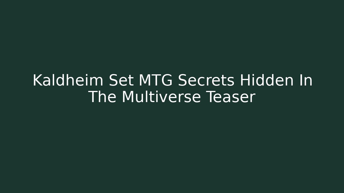 Kaldheim Set MTG Secrets Hidden In The Multiverse Teaser