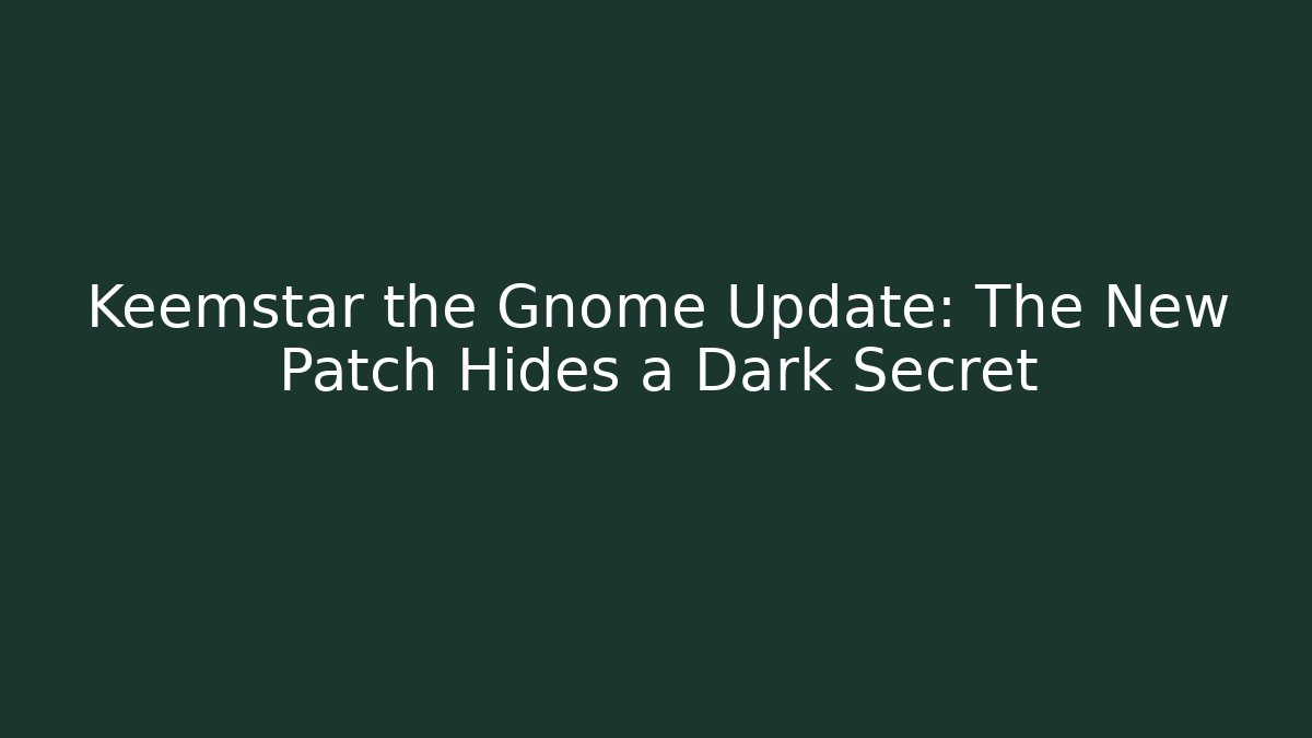 Keemstar the Gnome Update: The New Patch Hides a Dark Secret