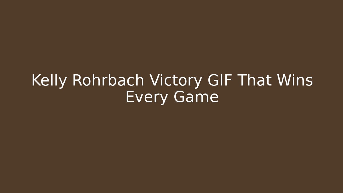 Kelly Rohrbach Victory GIF That Wins Every Game