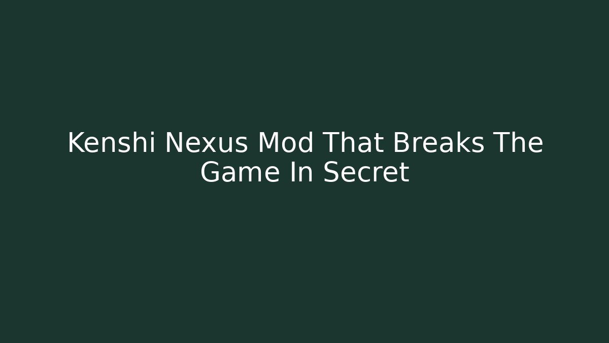 Kenshi Nexus Mod That Breaks The Game In Secret - Andrea Zevedo