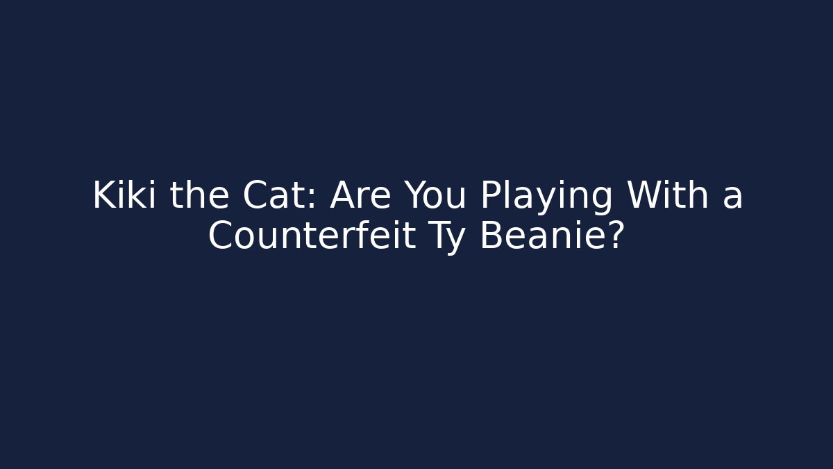 Kiki the Cat: Are You Playing With a Counterfeit Ty Beanie?