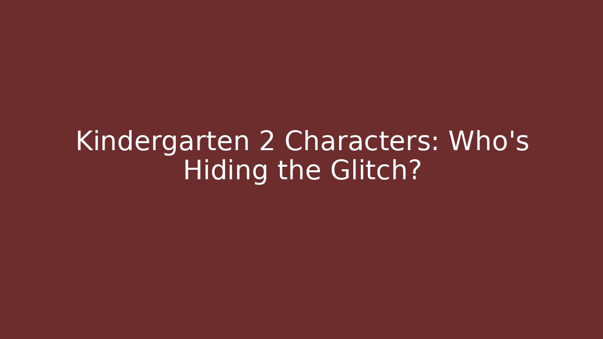Kindergarten 2 Characters: Who's Hiding the Glitch?