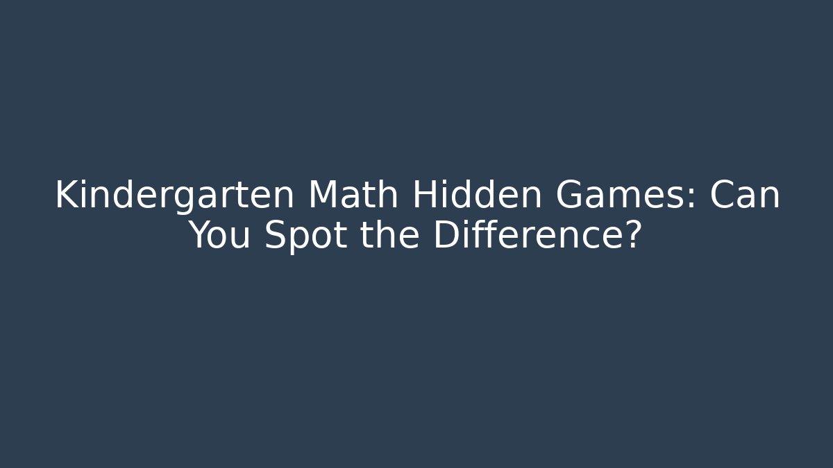 Kindergarten Math Hidden Games: Can You Spot the Difference?