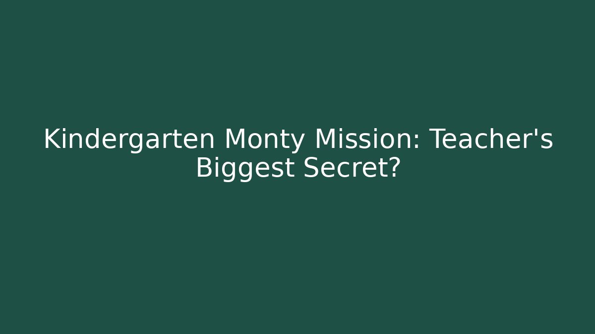 Kindergarten Monty Mission: Teacher's Biggest Secret?