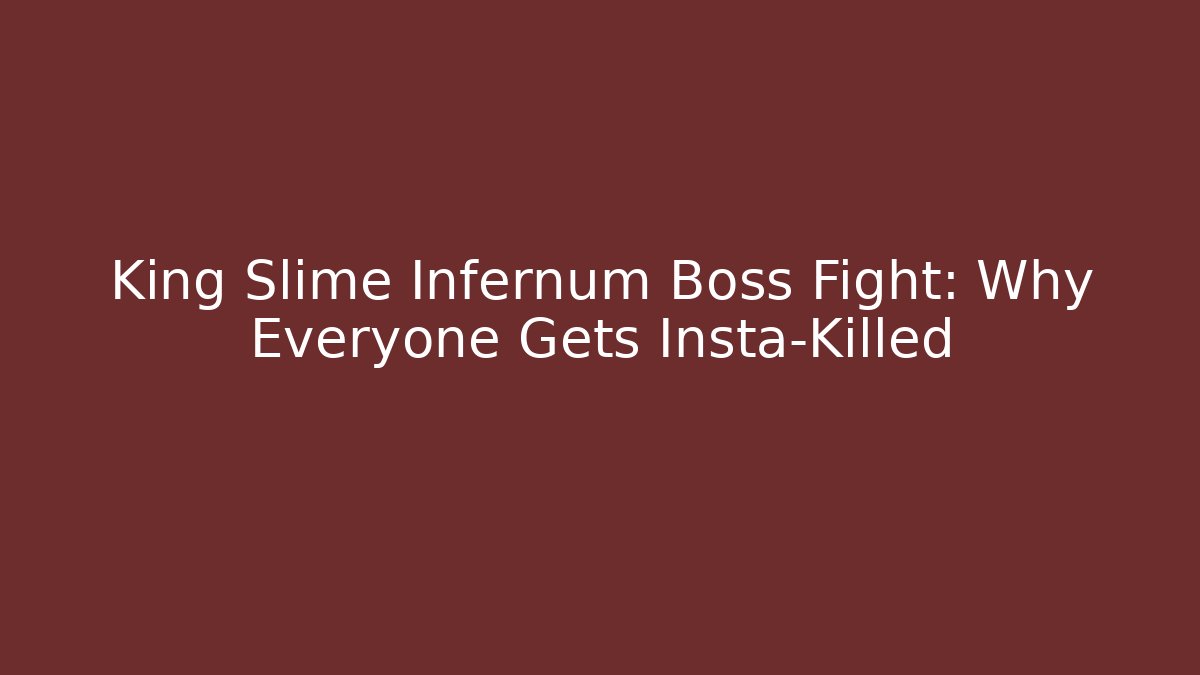 King Slime Infernum Boss Fight: Why Everyone Gets Insta-Killed