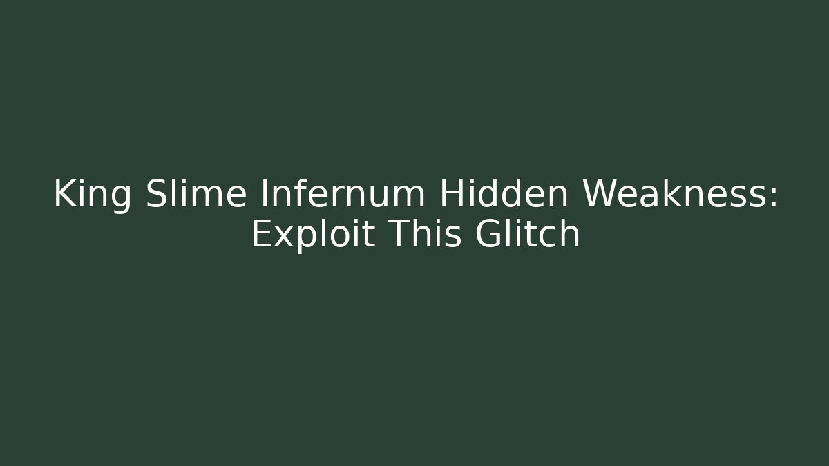 King Slime Infernum Hidden Weakness: Exploit This Glitch - Andrea Zevedo