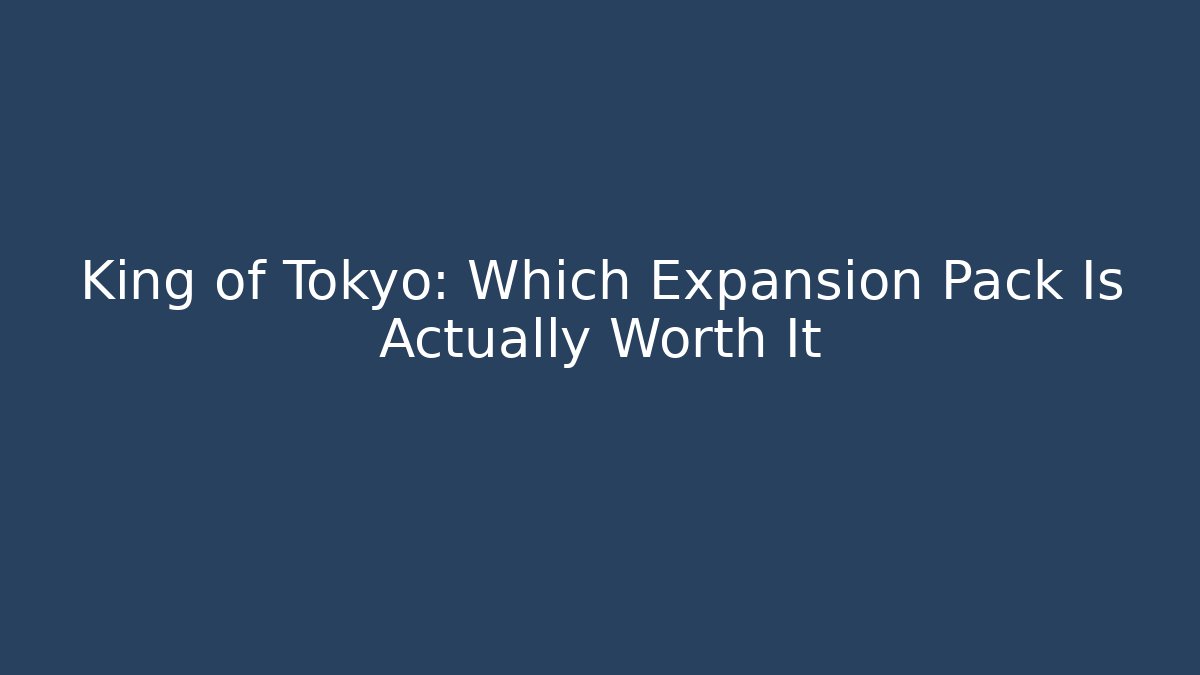 King of Tokyo: Which Expansion Pack Is Actually Worth It