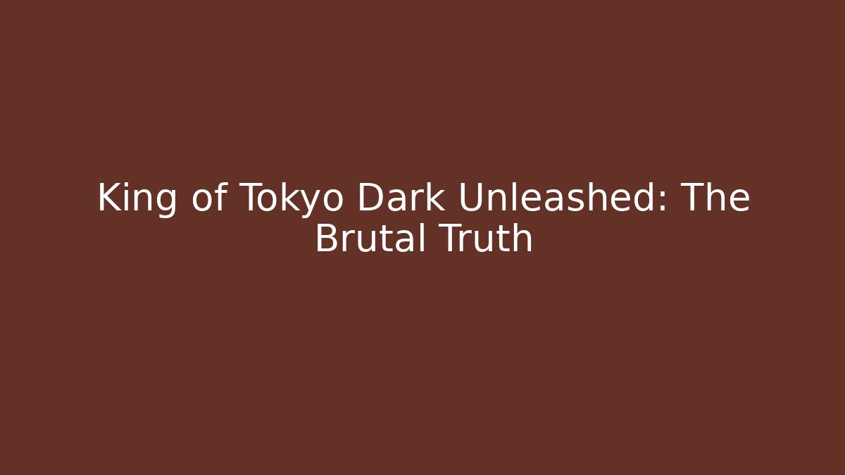 King of Tokyo Dark Unleashed: The Brutal Truth