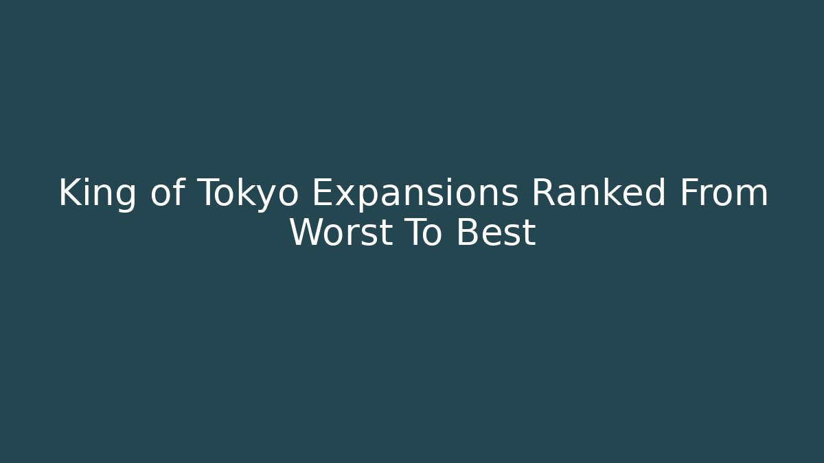 King of Tokyo Expansions Ranked From Worst To Best
