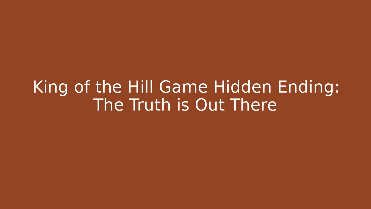 King of the Hill Game Hidden Ending: The Truth is Out There