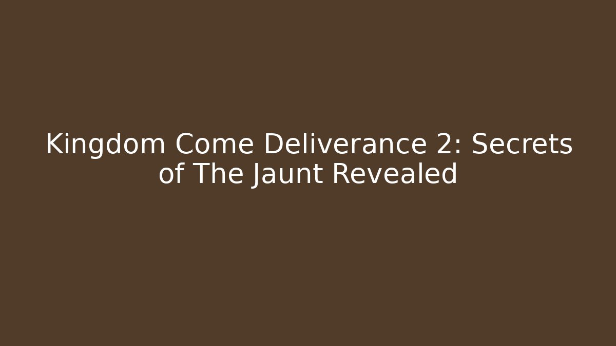 Kingdom Come Deliverance 2: Secrets of The Jaunt Revealed