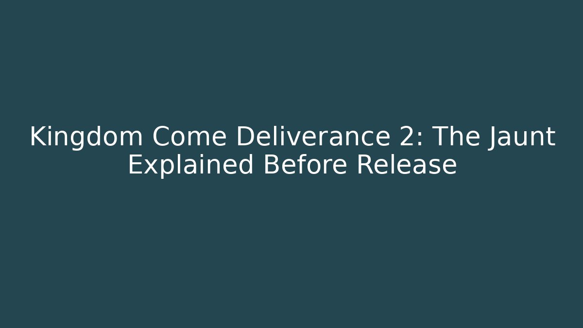 Kingdom Come Deliverance 2: The Jaunt Explained Before Release - Andrea Zevedo