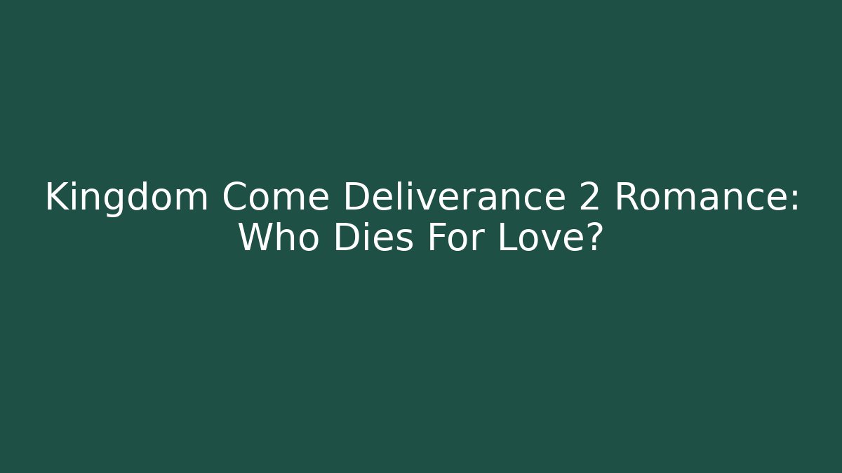 Kingdom Come Deliverance 2 Romance: Who Dies For Love?