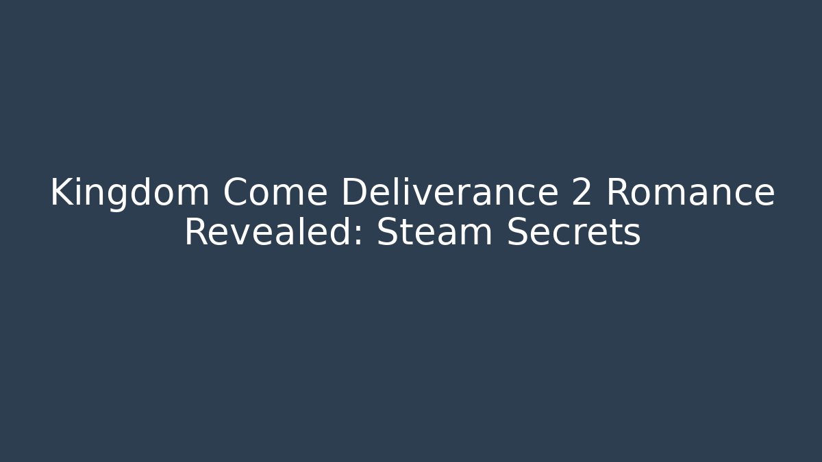 Kingdom Come Deliverance 2 Romance Revealed: Steam Secrets - Andrea Zevedo