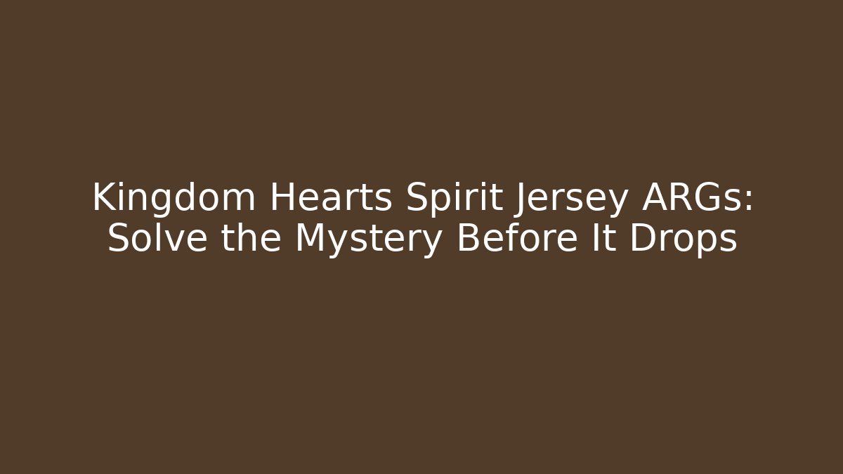 Kingdom Hearts Spirit Jersey ARGs: Solve the Mystery Before It Drops