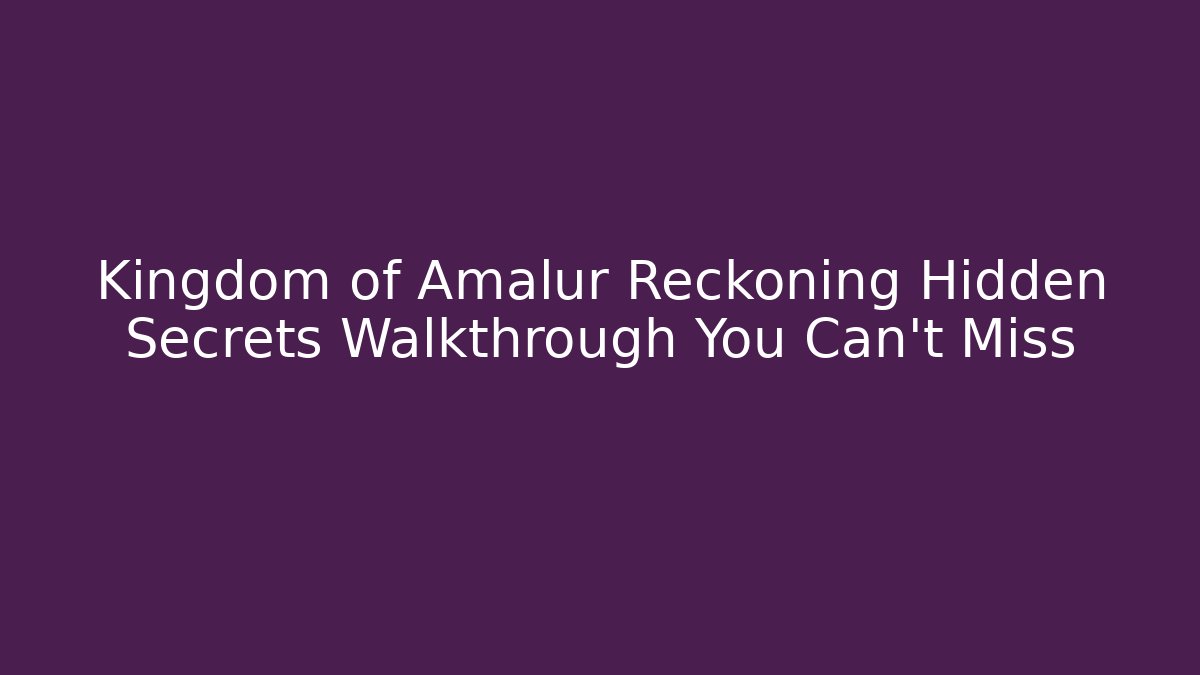 Kingdom of Amalur Reckoning Hidden Secrets Walkthrough You Can't Miss