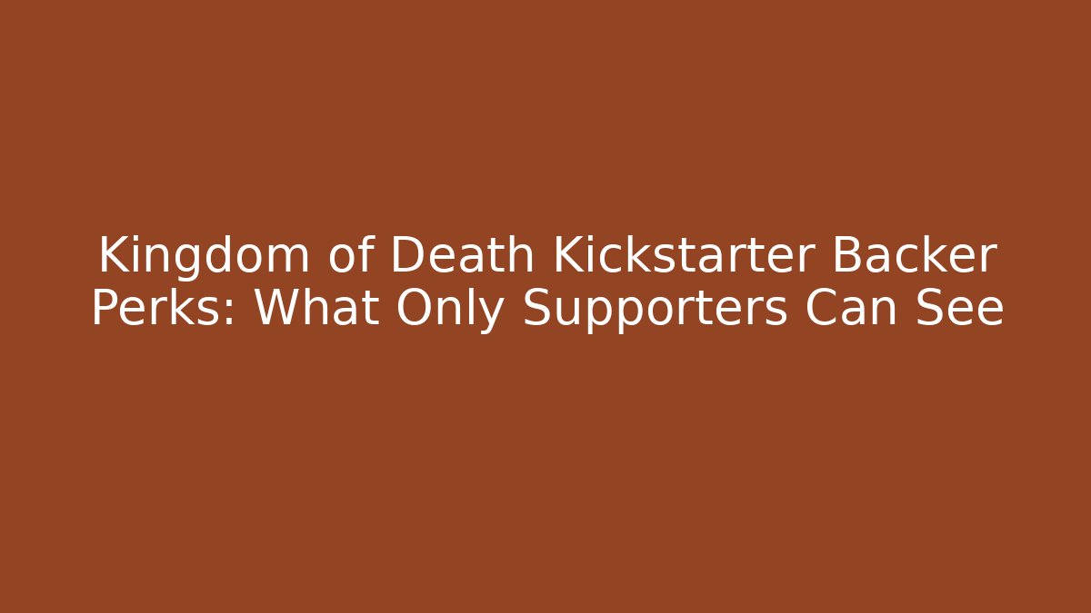 Kingdom of Death Kickstarter Backer Perks: What Only Supporters Can See