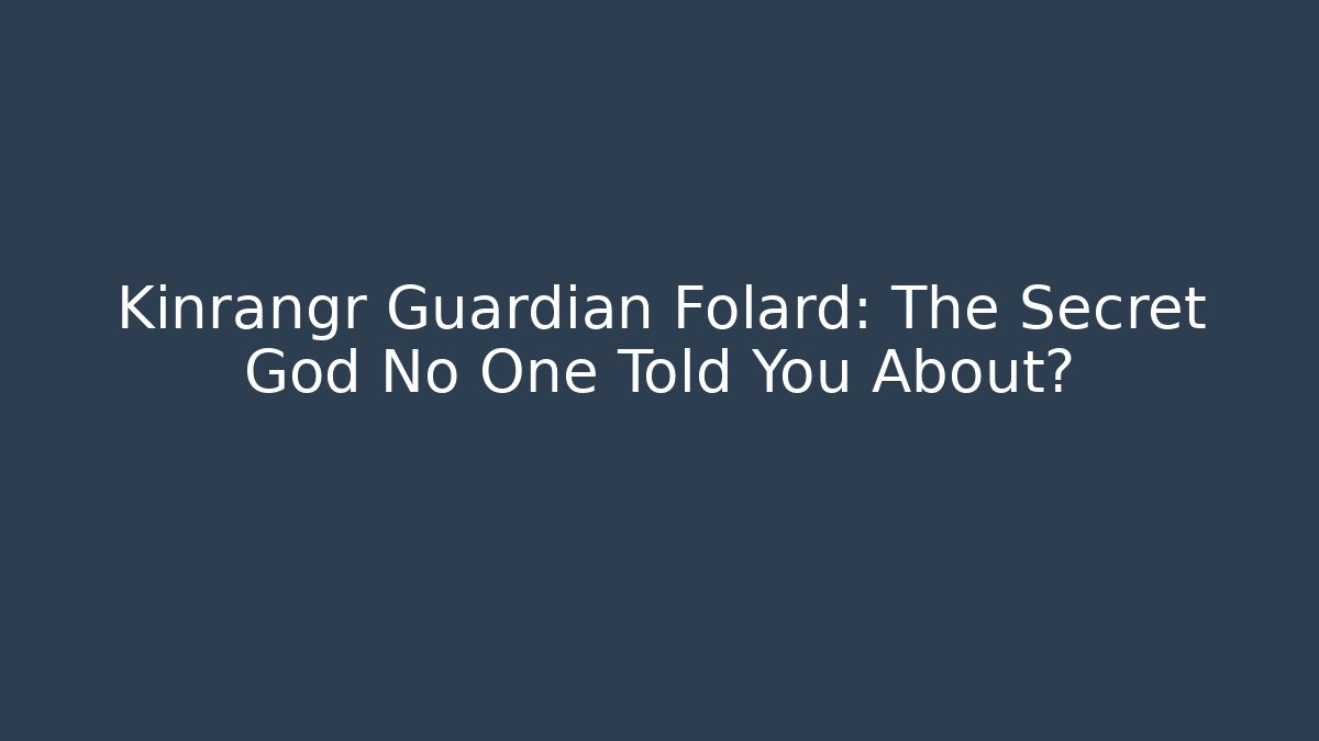 Kinrangr Guardian Folard: The Secret God No One Told You About?