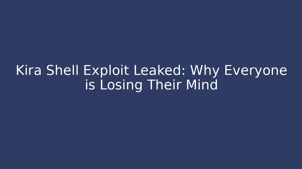 Kira Shell Exploit Leaked: Why Everyone is Losing Their Mind - Andrea Zevedo