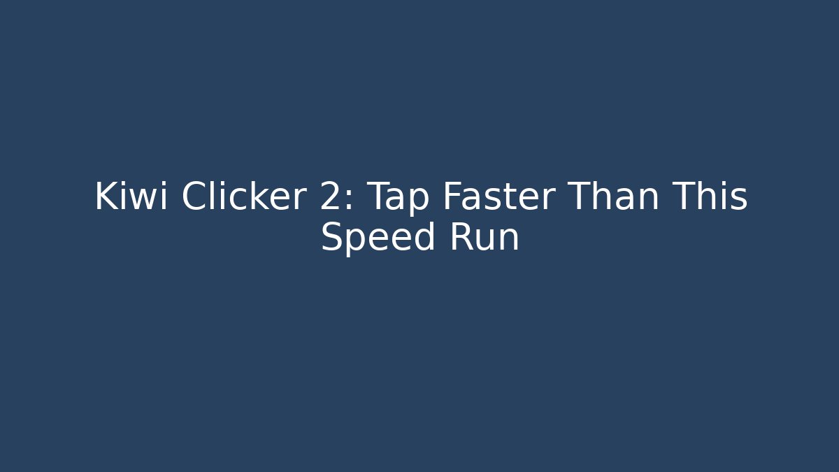 Kiwi Clicker 2: Tap Faster Than This Speed Run