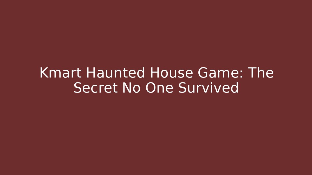 Kmart Haunted House Game: The Secret No One Survived