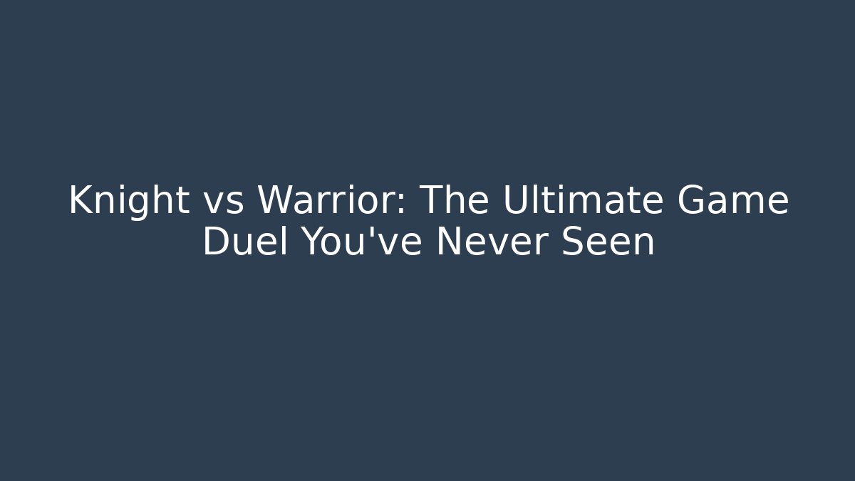 Knight vs Warrior: The Ultimate Game Duel You’ve Never Seen