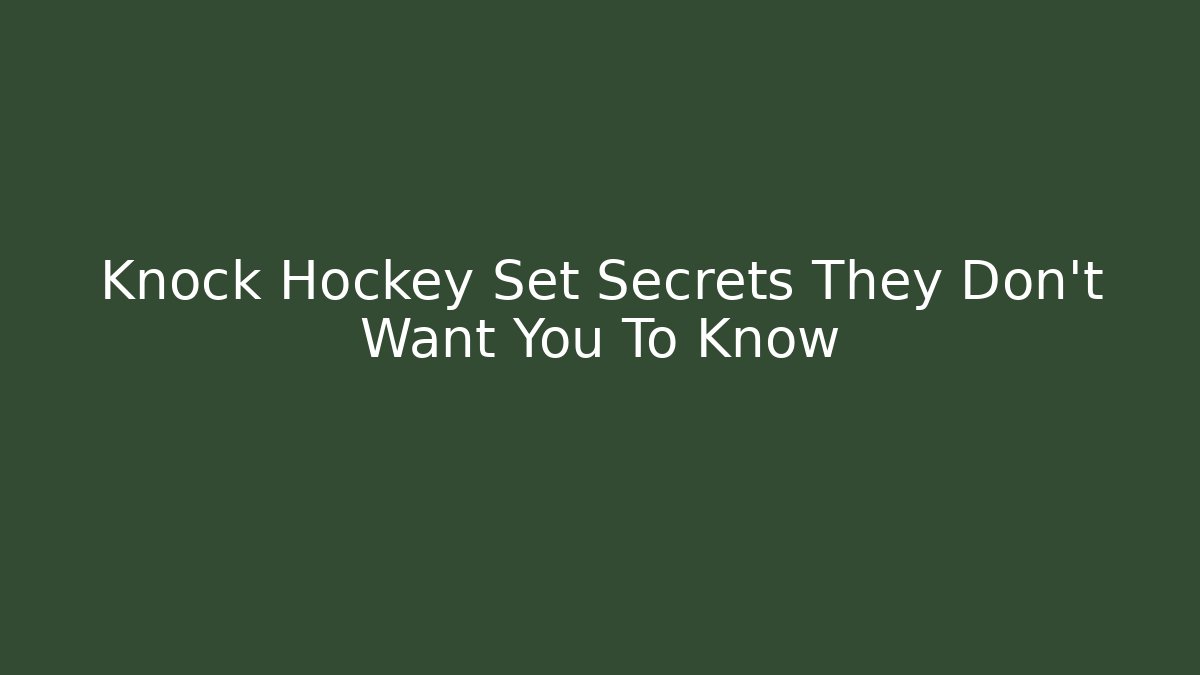 Knock Hockey Set Secrets They Don’t Want You To Know
