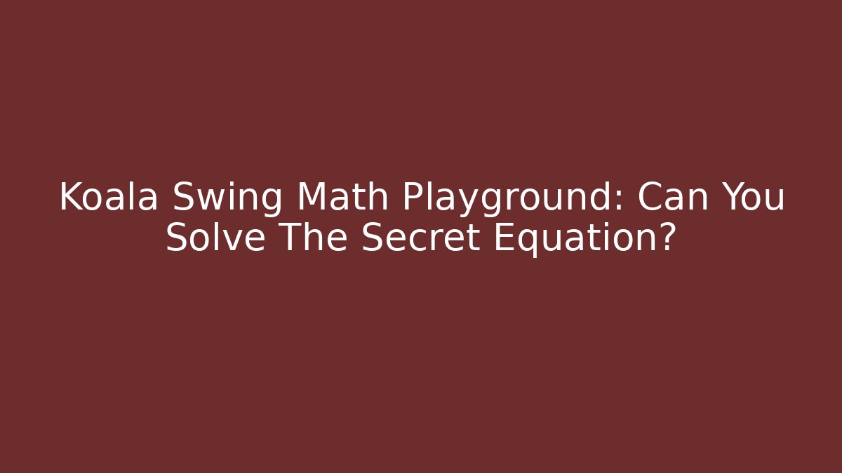 Koala Swing Math Playground: Can You Solve The Secret Equation?