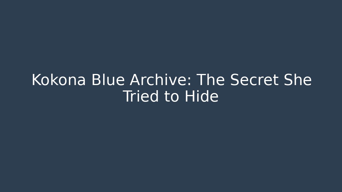 Kokona Blue Archive: The Secret She Tried to Hide