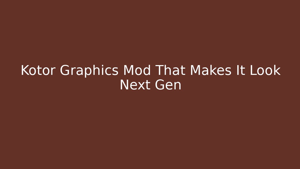 Kotor Graphics Mod That Makes It Look Next Gen