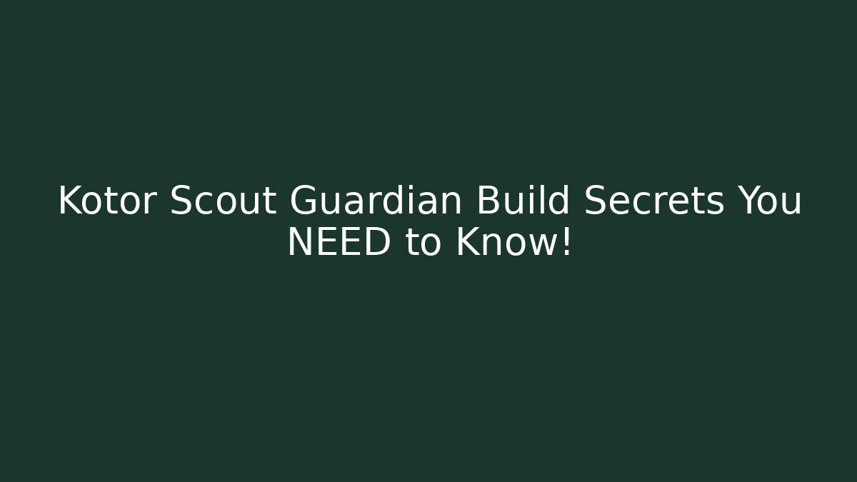 Kotor Scout Guardian Build Secrets You NEED to Know!