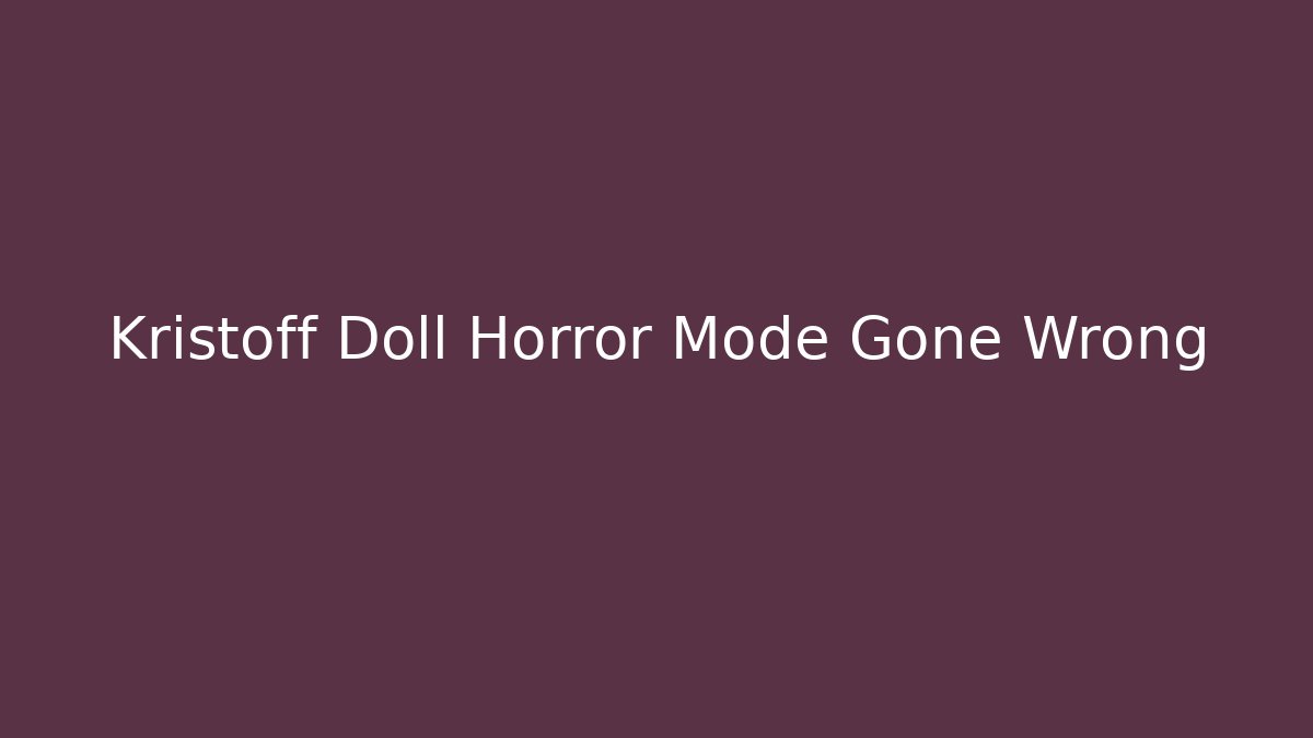 Kristoff Doll Horror Mode Gone Wrong