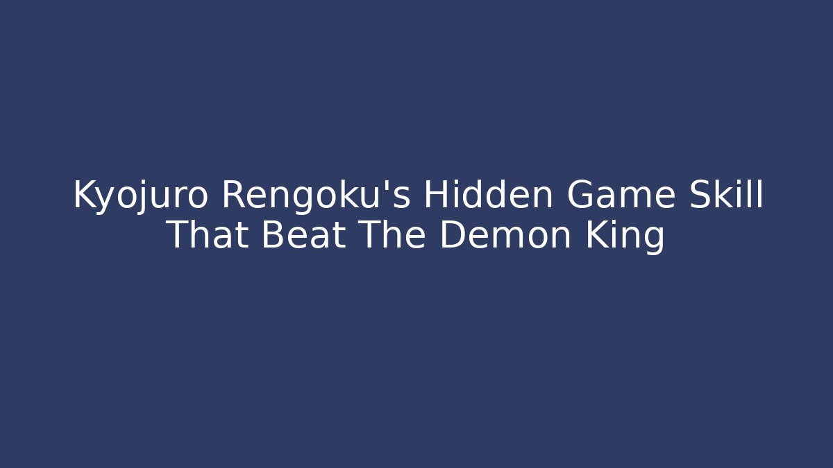 Kyojuro Rengoku's Hidden Game Skill That Beat The Demon King