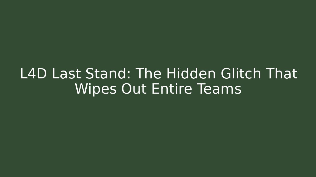 L4D Last Stand: The Hidden Glitch That Wipes Out Entire Teams