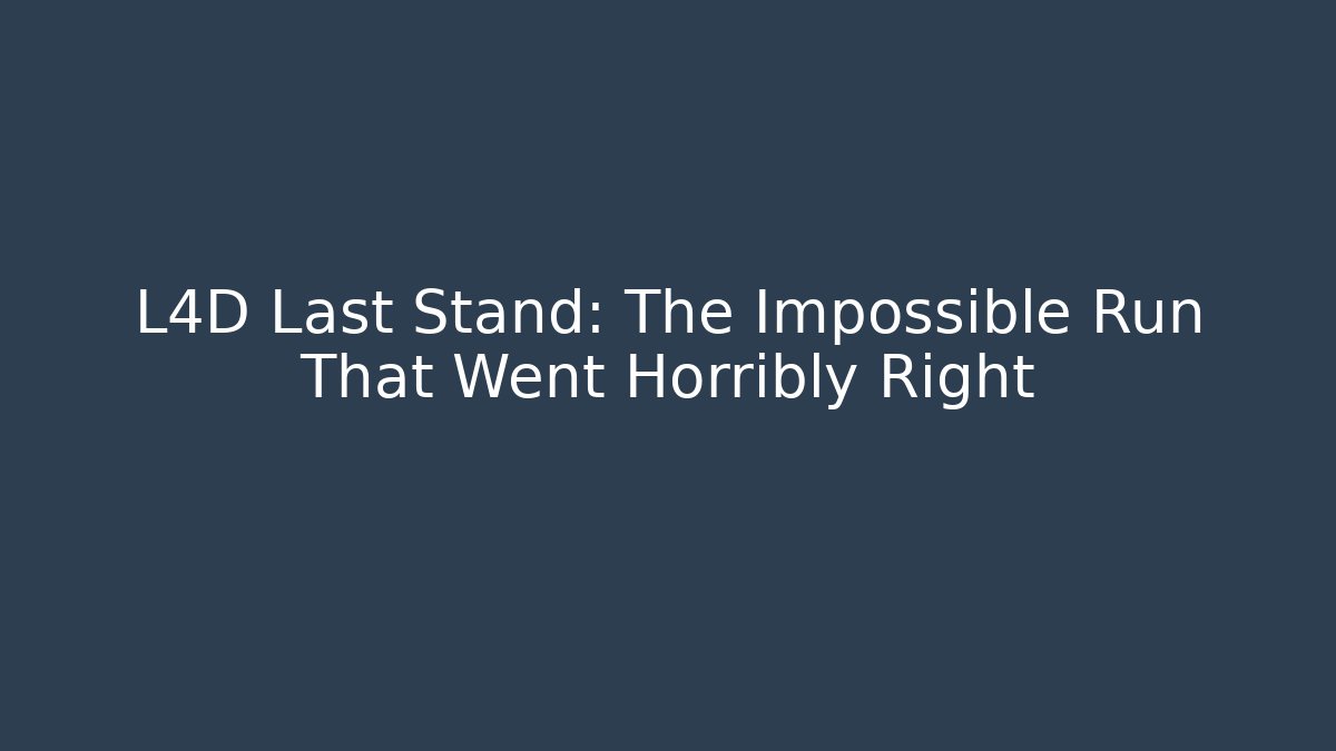 L4D Last Stand: The Impossible Run That Went Horribly Right