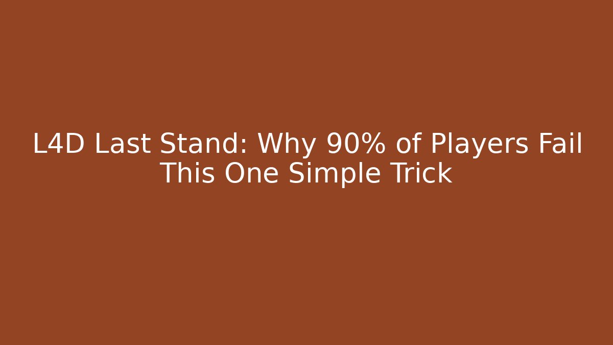 L4D Last Stand: Why 90% of Players Fail This One Simple Trick