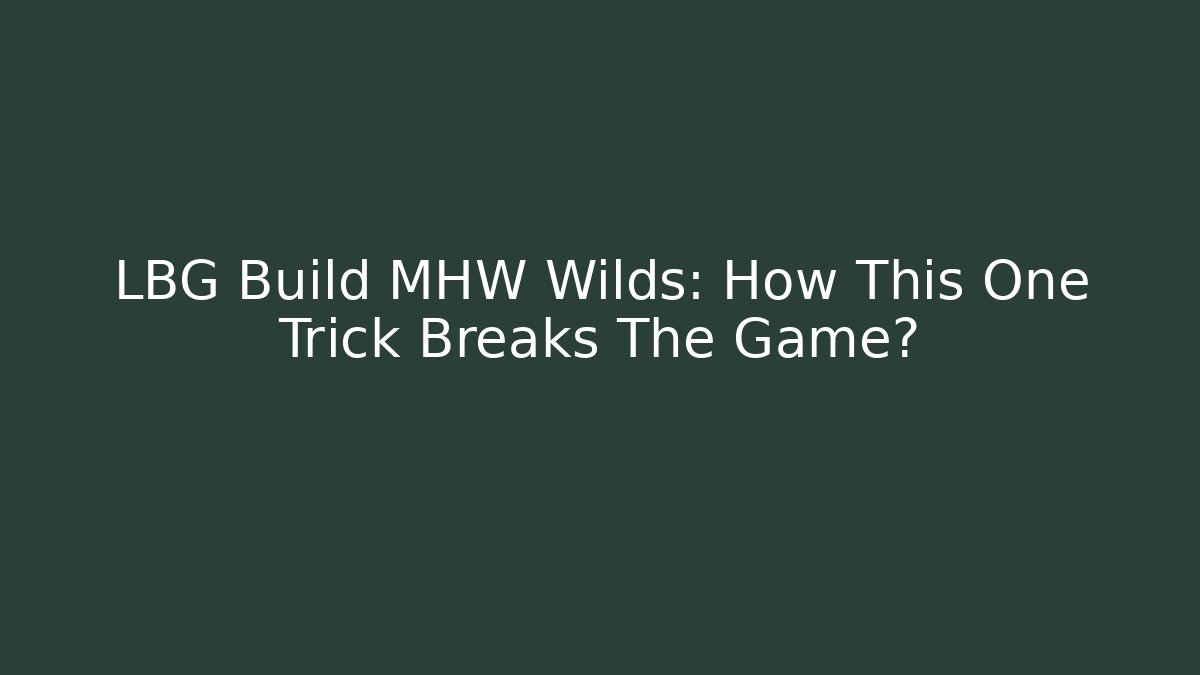 LBG Build MHW Wilds: How This One Trick Breaks The Game?