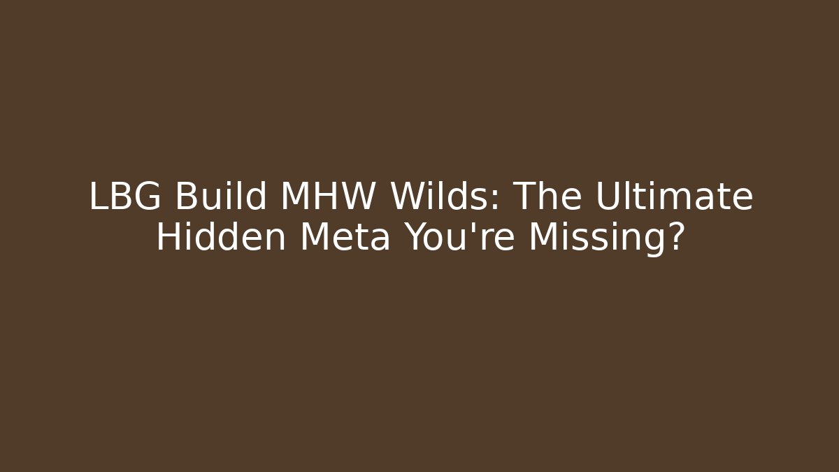 LBG Build MHW Wilds: The Ultimate Hidden Meta You’re Missing? - Andrea Zevedo
