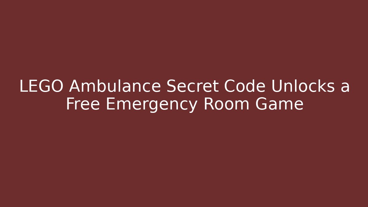 LEGO Ambulance Secret Code Unlocks a Free Emergency Room Game