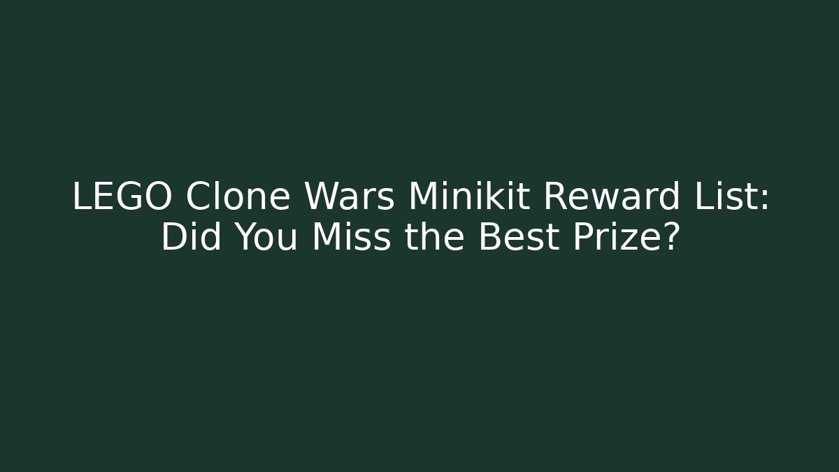 LEGO Clone Wars Minikit Reward List: Did You Miss the Best Prize?