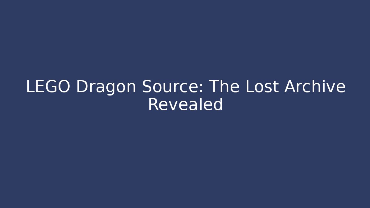 LEGO Dragon Source: The Lost Archive Revealed