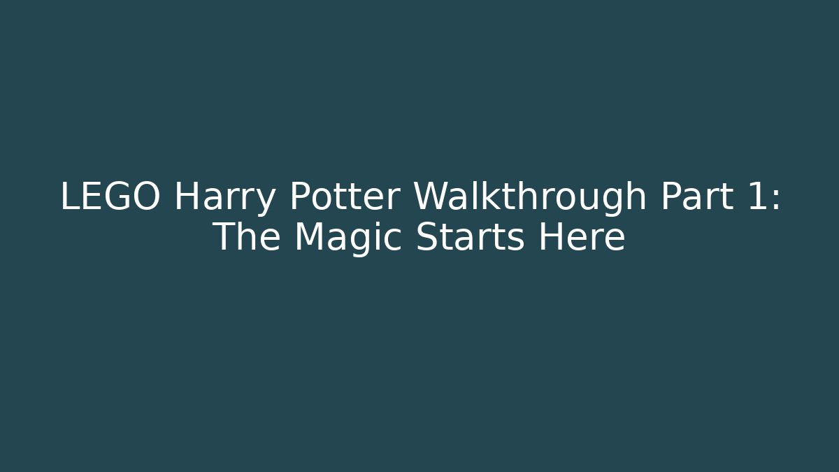 LEGO Harry Potter Walkthrough Part 1: The Magic Starts Here