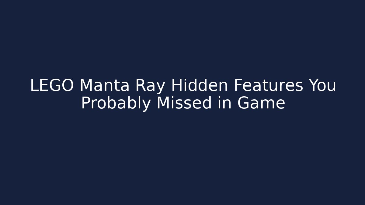 LEGO Manta Ray Hidden Features You Probably Missed in Game
