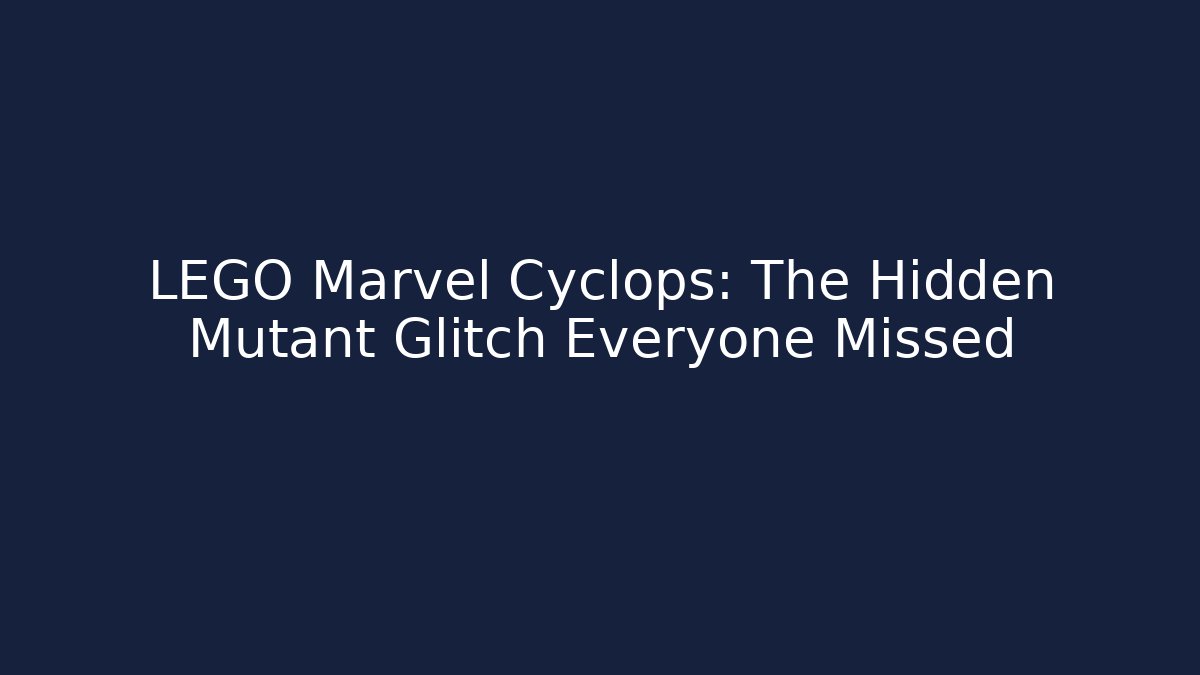LEGO Marvel Cyclops: The Hidden Mutant Glitch Everyone Missed