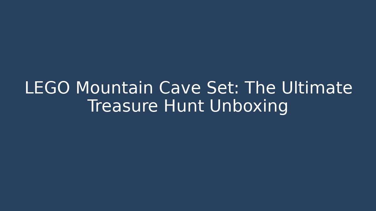LEGO Mountain Cave Set: The Ultimate Treasure Hunt Unboxing